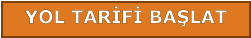 YOL TARİFİ BAŞLAT